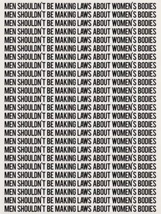 the words men shouldn't making laws about women's bodies are shown in black and white