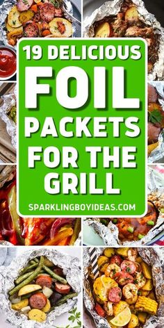 foil packets filled with different types of food and the words, 19 delicious foil packets for the