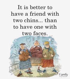 two women standing next to each other with the words it is better to have a friend with two chins than to have one with two faces