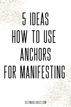 the words 5 ideas how to use anchors for manifesting in black and white