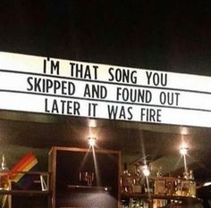 a sign that says i'm that song you ripped and found out later it was fire