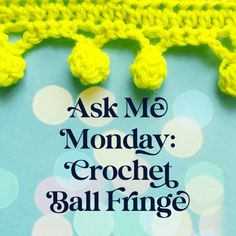 the words ask me monday crochet ball fringe