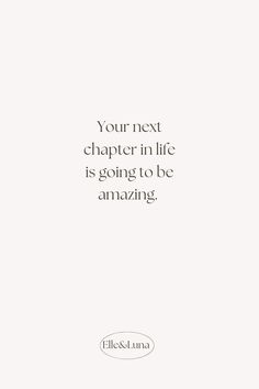 a quote that reads, your next charter in life is going to be an amazing