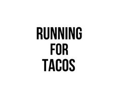 the words running for tacos are black and white