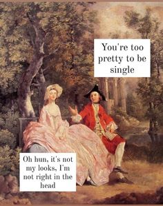 an image of a man and woman sitting on a bench in the woods with text that reads, you're too pretty to be single ohhunt it's not my looks i'm