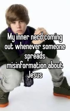 a young man kneeling down with his hands on his knees and the words, my inner nerd coming out whenever someone spreads misinformation about jesus