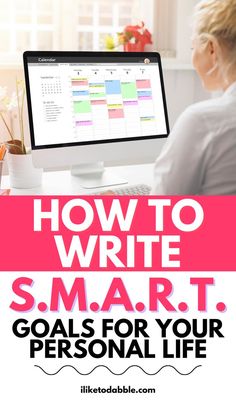 a woman sitting in front of a computer with the title how to write smart goals for your personal life