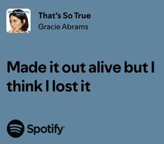 an ad for spotify with the caption made it out alive but i think lost it