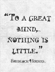 the quote to a great mind, nothing is little