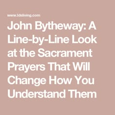 john bytheway a line - by - line look at the sacramento prayer that will change how you understand them