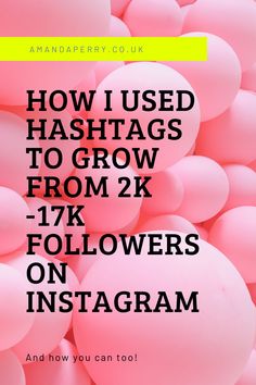 pink balloons with the text how i used hashtags to grow from 2k followers on instagram