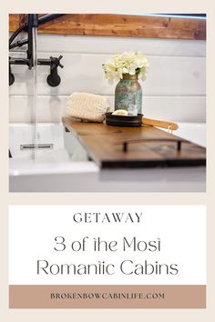 a bathroom with the words getaway 3 of the most romantic cabins in town on it