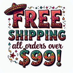 a poster with the words free shipping all orders over $ 99 and an image of a sombrero