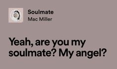 the words yeah, are you my soulmate? my angel?