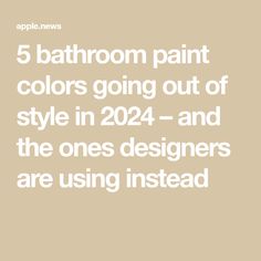 bathroom paint colors going out of style in 2021 and the ones designers are using instead