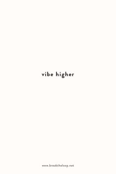 a black and white photo with the words vibe higher