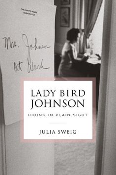 lady bird johnson hiding in plain sight by julia sweig, signed on the front cover