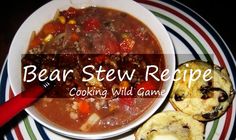 a bowl of beef stew next to cookies on a plate with the words, bear stew recipe cooking wild game