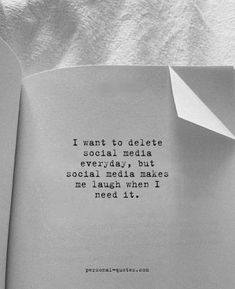 an open book with the words i want to delete social media everyday, but social media makes me laugh when i need it