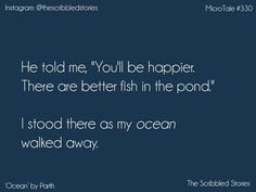 an image with the quote he told me you'll be happy there are better fish in the pond