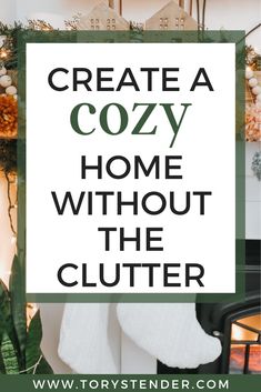 the words create a cozy home without the clutter in front of a christmas tree