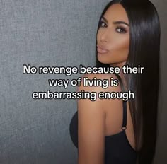 a woman with long black hair is looking at the camera and has a caption that reads, no revenge because their way of living is embarrasing enough