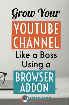 a laptop computer with the words grow your youtube channel like a boss using a browser adon