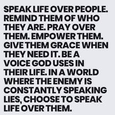 a quote with the words speak life over people remind them of who they are pray