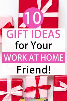 presents with the words 10 gift ideas for your work at home friend