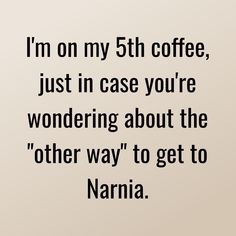 a quote from narnia about coffee, just in case you're wondering about the other way to get to namibia