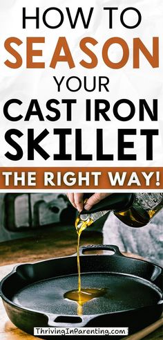 how to season your cast iron skillet the right way with text overlay that reads, how to season your cast iron skillet the right way