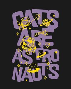 the words cats are astro nauts written in purple and yellow on a black background