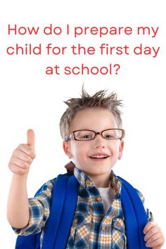 a young boy wearing glasses giving the thumbs up sign with text how do i prepare my child for the first day at school?