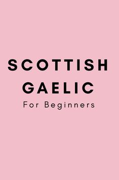 a pink background with the words scottish galic for beginners in black on it