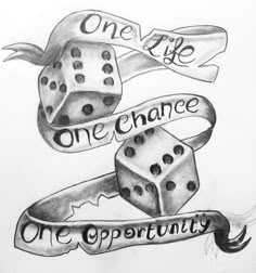 one life, one chance and one opportunity dice tattoo design with ribbon on white paper