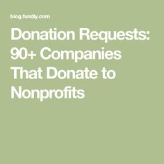 a green background with the words donation request for companies that donate to non profits on it