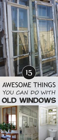 an old window with the words 15 awesome things you can do with old windows