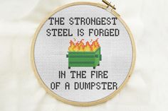 a cross stitch pattern with the words, the strangest steel is forced in the fire of a dumpster