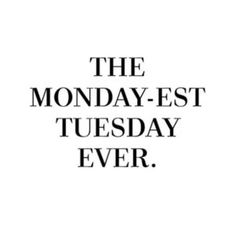 the monday - est tuesday ever is written in black and white on a white background