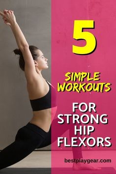 a woman doing yoga poses with the text 5 simple workouts for strong hip flexors