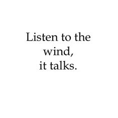 the words listen to the wind, it talks written in black on a white background