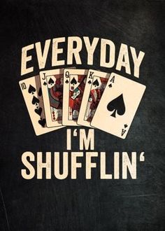 playing cards with the words everyday i'm shufflin