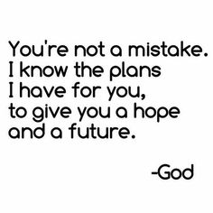 You are not a mistake Christian quotes Bible Verses Inspiring quotes Dont Worry About Tomorrow, He First Loved Us, Never Lose Hope, True Strength, God Will Provide, Just Pray, Give Me Strength, Jesus Is Coming, I Know The Plans