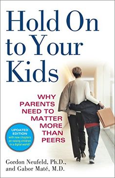 the book holds on to your kids why parents need to move more than peers