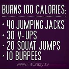 the text reads burn's 100 calories 40 jumping jacks 30 v - ups 20 squat jumps 10 burps