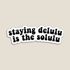 Staying delulu is the solulu Phone Case Quotes, Sticker Collection