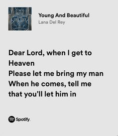 a quote from lana del ray on dear lord, when i get to heaven please let me bring my man when he comes, tell me that you'llt