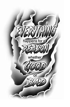 a black and white drawing with the words everything happens for a reason when good or bad