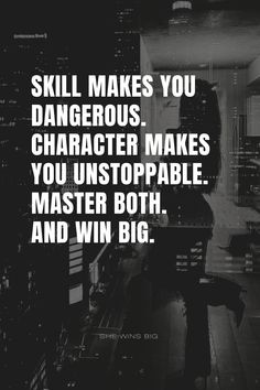 a black and white photo with the words skill makes you dangerous character makes you unstopable master both and win big