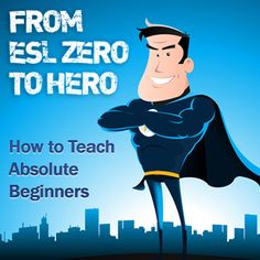 a man in a blue cape with the title from esl zero to hero how to teach absolute beginners